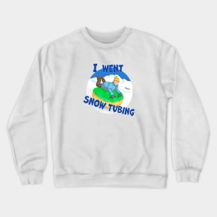 Kids Snow Tubing, I Went Snow Tubing Crewneck Sweatshirt